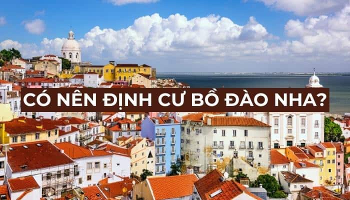 Có nên định cư Bồ Đào Nha hay không?
