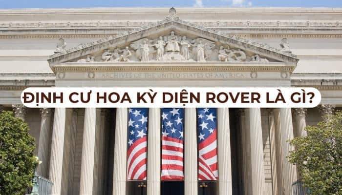 Định cư diện Rover là gì: Chinh phục “Giấc mơ Mỹ” 