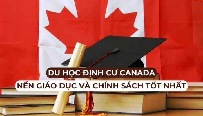 Du học định cư Canada: Nền giáo dục và chính sách tốt nhất 
