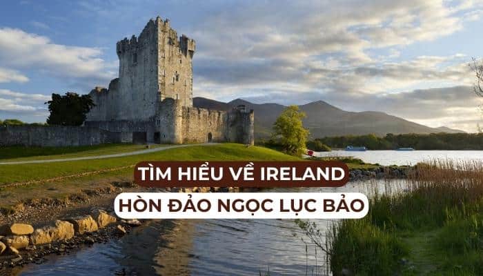 Tìm hiểu về đất nước Ireland - Hòn đảo ngọc lục bảo
